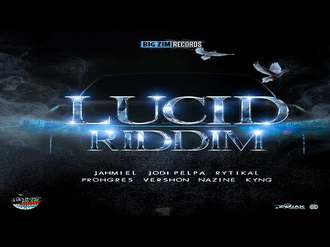 Lucid Riddim {Mix} Big Zim Records / Jahmiel, Rytikal, Vershon, Prohgres, odi Pelpa, azine, Kyng.