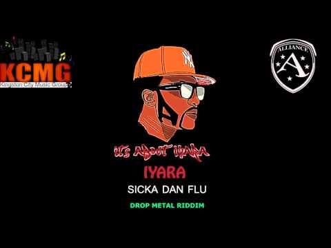 IYARA - SICKA DAN FLU (DROP METAL RIDDIM) 2016 KCMG