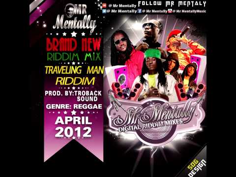 TRAVELING MAN RIDDIM MIX BY MR MENTALLY (APRIL 2012)