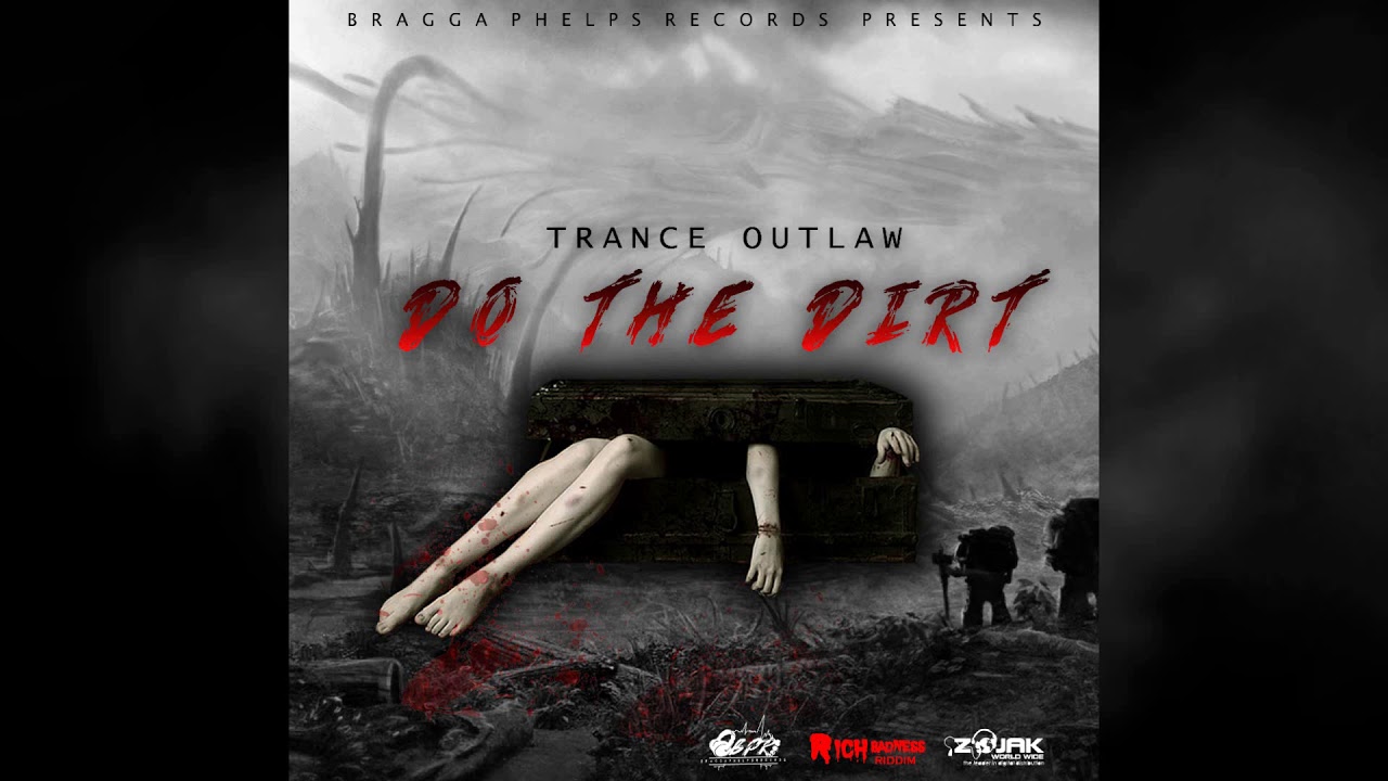 Trance ( Outlaw ) - Do Di Dirt - RICH BADNESS RIDDIM | BRAGGA PHELPS