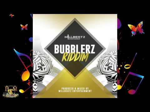 Bubblerz Riddim 2017 Mix [MILLBEATZ ENTERTAINMENT] (Dj CashMoney)