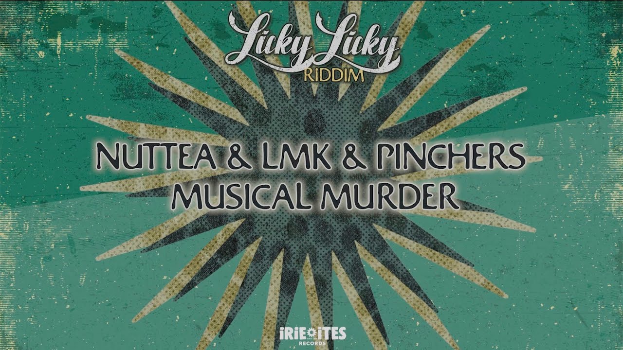 Nuttea & LMK & Pinchers & Irie Ites - Musical Murder - Licky Licky Riddim (Video lyrics)