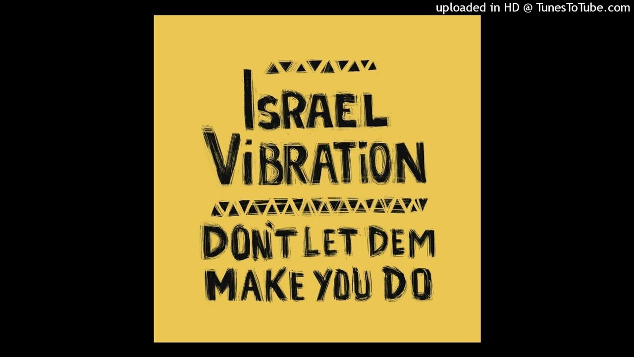 Israel Vibration - Don t Let Dem Make You Do [Aston Barrett Jr.] (February 2025)