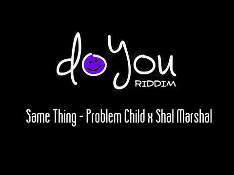 Problem Child x Shal Marshall - Same Thing (Do You Riddim)