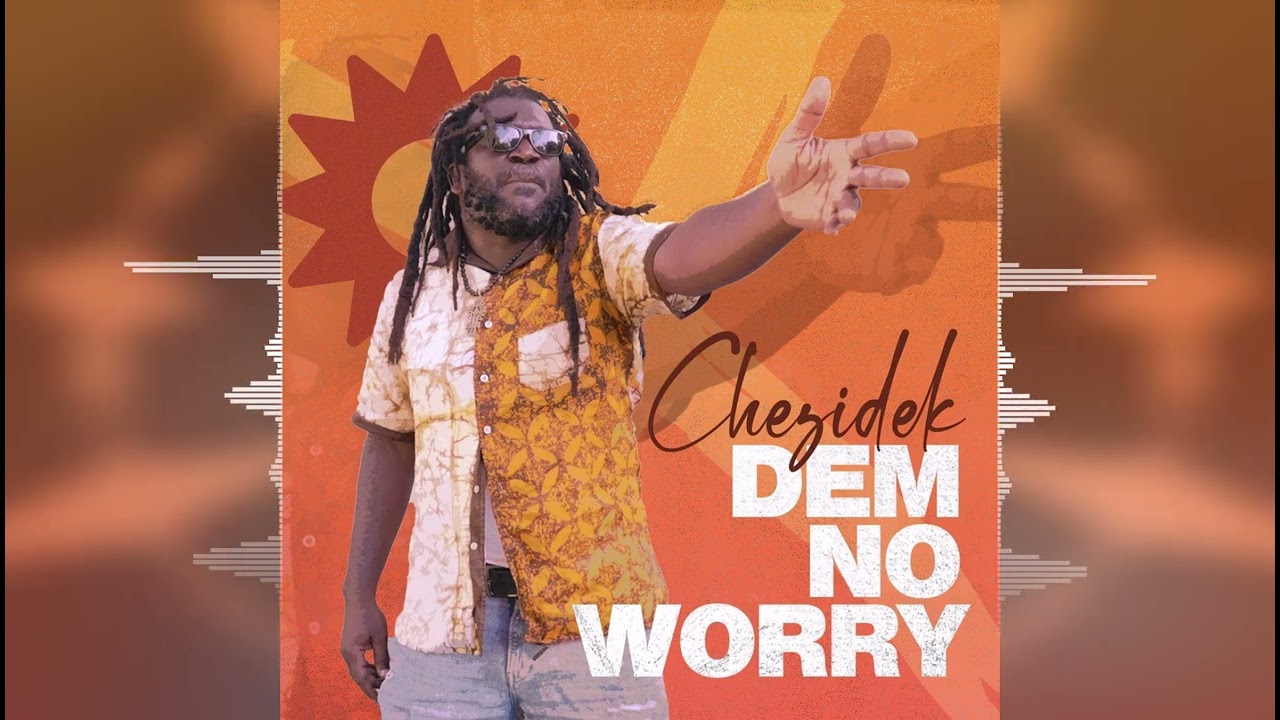 Chezidek - Dem No Worry [Irie Ites Records / Evidence Music] Release 2023