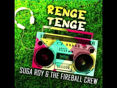 Suga Roy & The Fireball Crew - Renge Tenge (Official Audo)