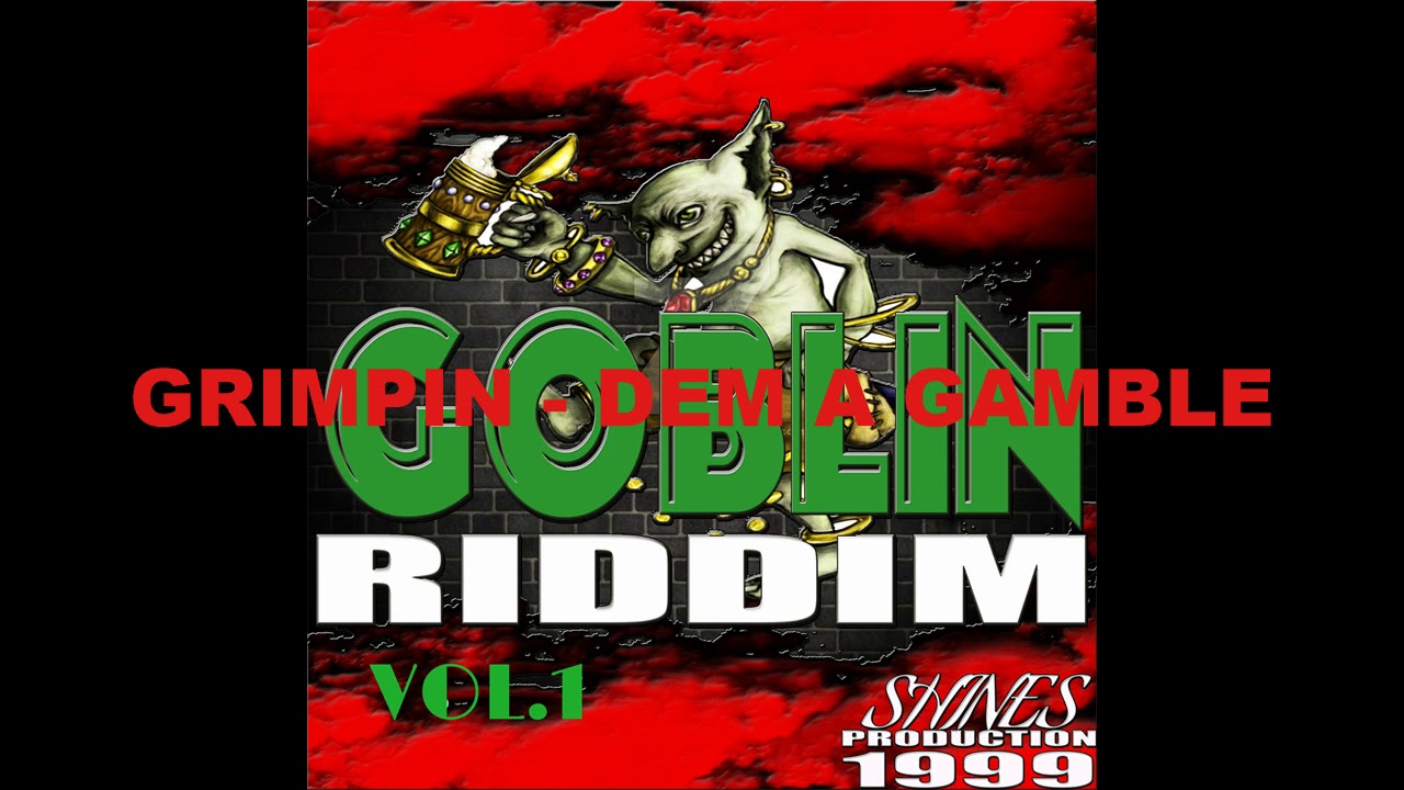 GRIMPIN - DEM A GAMBLE  (GOBLIN RIDDIM VOL.1)