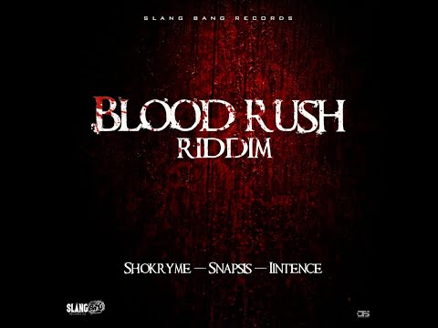 Blood Rush Riddim (Mix) Slang Bang Records / Intence, Snapsis, Shokryme.