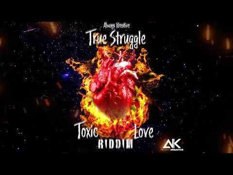 Always Kreative - True Struggle (Official Audio) Toxic Love Riddim