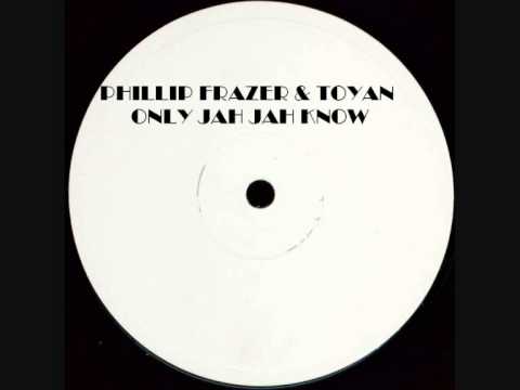 PHILLIP FRAZER & TOYAN - ONLY JAH JAH KNOW