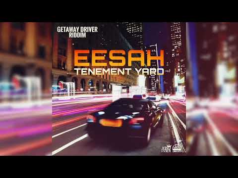 Eesah - Tenement Yard (Getaway Driver Riddim)