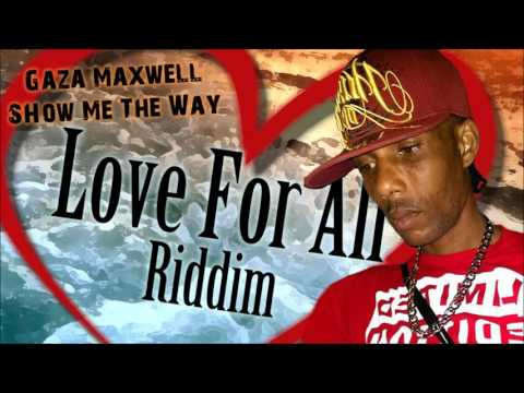 Gaza Maxwell - Show Me The Way   [Love For All Riddim 2015]