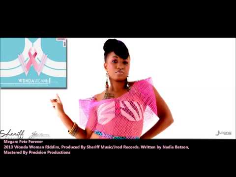 New Megan : FETE FOREVER [2013 Trinidad Soca][Wonda Woman Riddim, Sheriff Music/JRod Records]