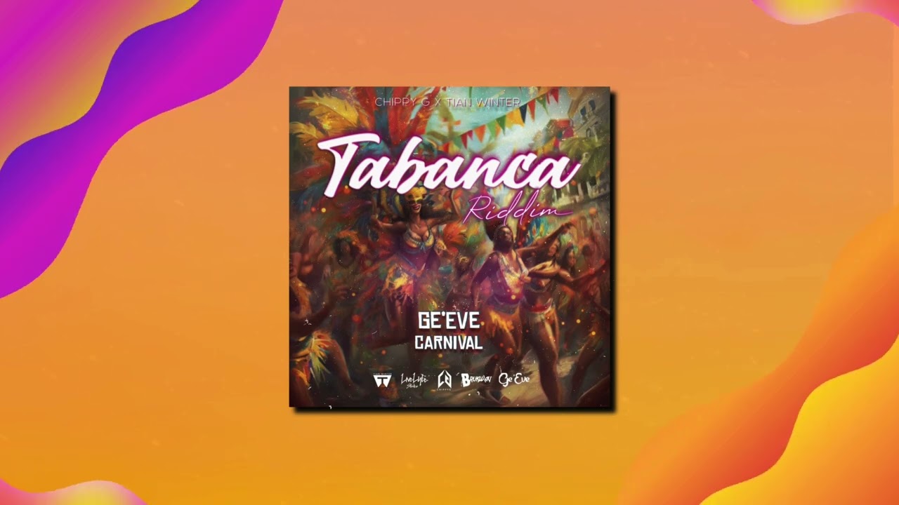 Ge’eve - Carnival | Tabanca Riddim | Soca | 2024