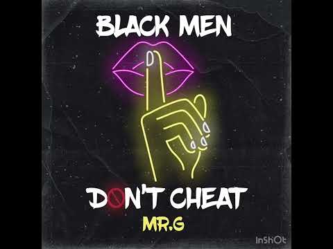 MR G - BLACK MEN DON’T CHEAT