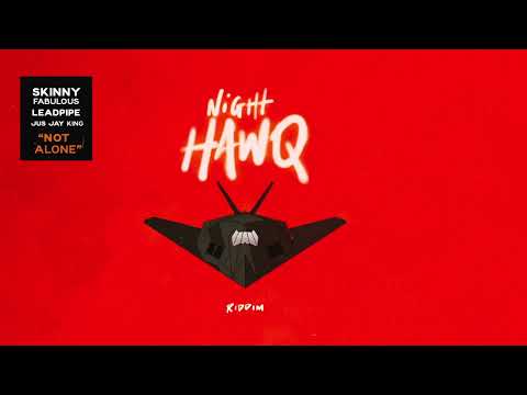 Skinny Fabulous, Leadpipe & Jus Jay King - Not Alone (Night Hawq Riddim)