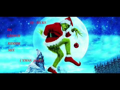 (DA GRINCH RIDDIM MIX ) DJ -  RICKS  (XMAS 2018)