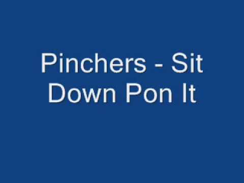 Pinchers - Sit Down Pon It