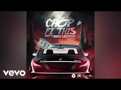 Eddy G Bomba, Shaqstar, Skelly Dan - Chop Fi This | Official Audio