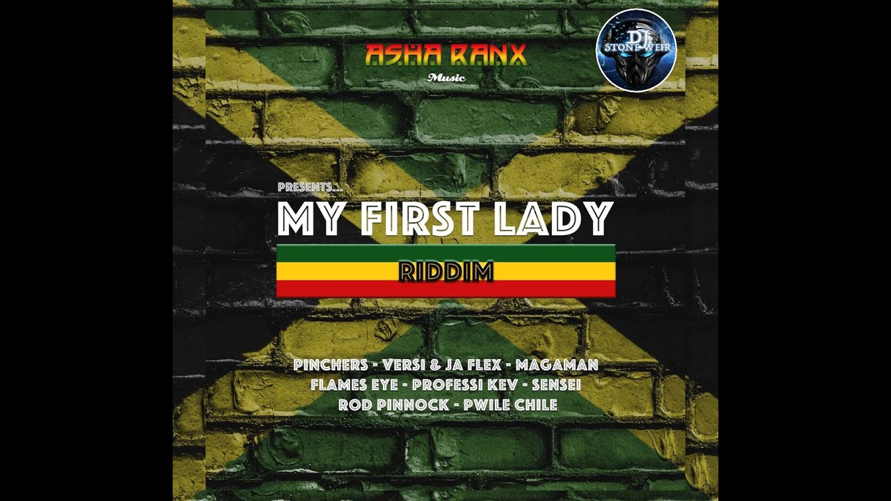My First Lady Riddim (Mix-Oct 2020) Asha Ranx Music / Pinchers, Flames Eye, Magaman, Sensei .