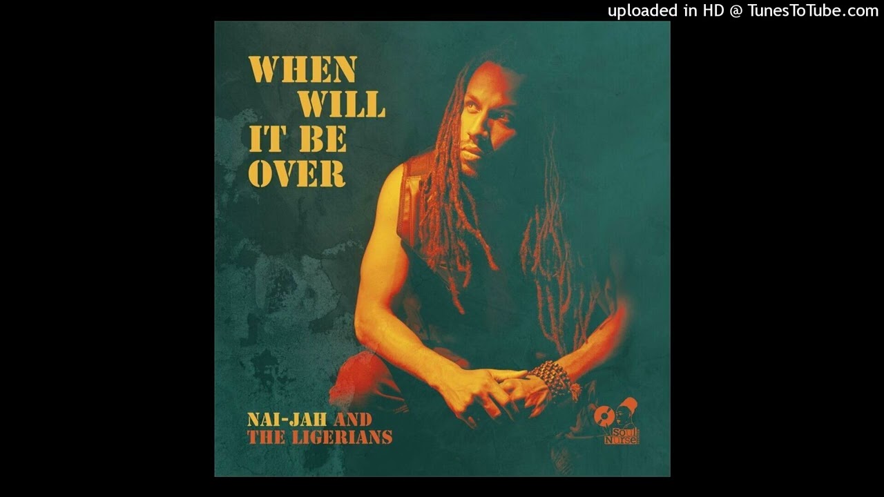 Nai-Jah & The Ligerians - When Will It Be Over [SoulNurse Records] (January 2025)