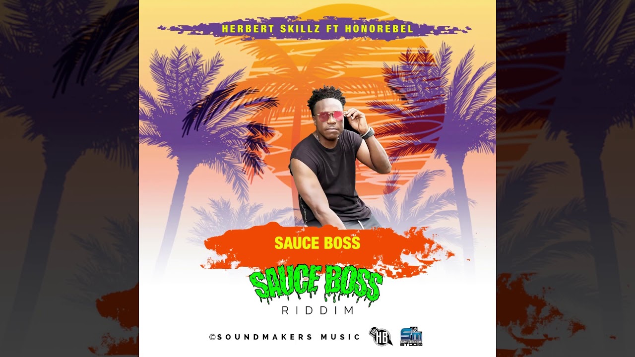Herbert Skillz Ft Honorebel - Sauce Boss ( Official Audio Sauce Boss Riddim )