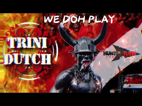 TRINI DUTCH - WE DOH PLAY🥁🔥