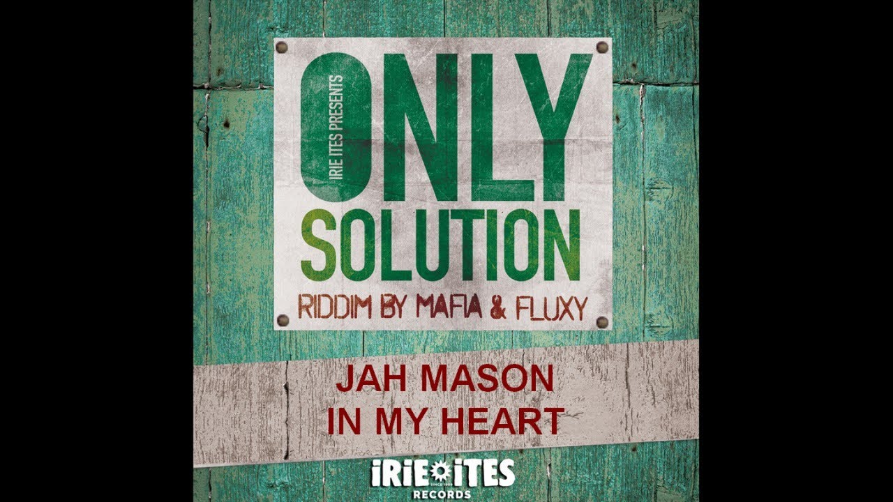 JAH MASON - IN MY HEART - ONLY SOLUTION RIDDIM - IRIE ITES RECORDS