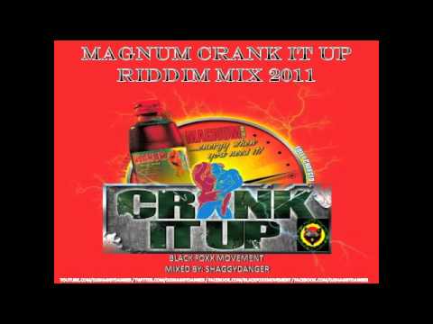 MAGNUM CRANK IT UP RIDDIM MIX 2011 BLACK FOXX MOVEMENT DJ SHAGGY DANGER