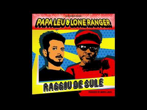 Papa Leu & Lone Ranger - Raggiu De Sule (On The Road Riddim - Produced by Mario Lanza)