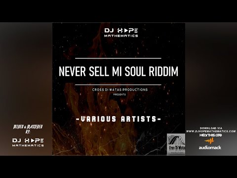 Never Sell Mi Soul Riddim Mix (Aug 2022) - DJ Hope Mathematics (Cross Di Watas Prod) Various Artists