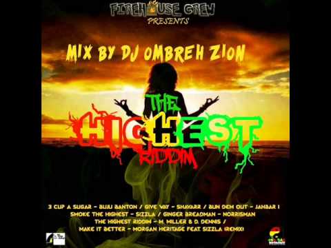 THE HIGHEST RIDDIM (Firehouse Crew) + Morgan H. & Sizzla Make It Better [Rmx] MIX BY DJ OMBREH ZION