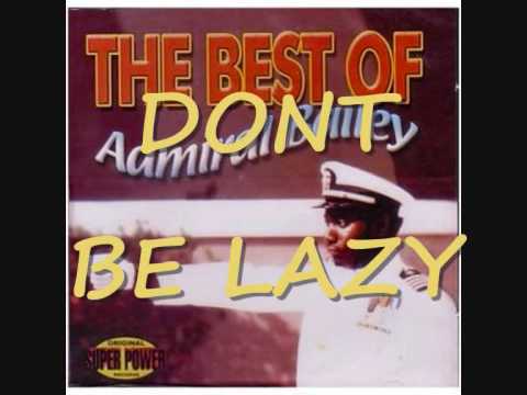 ADMIRAL BAILEY - DONT BE LAZY