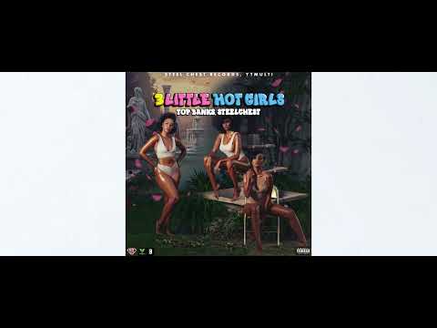 Top Banks, Steel Chest - 3 Little Hot Girls (Official Audio)