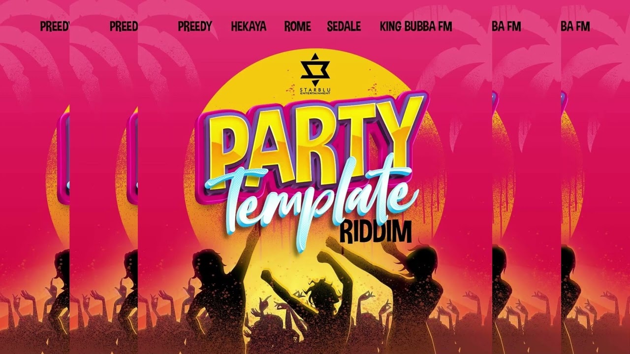 Party Template Riddim ~ Rome, King Bubba, Preedy, Hekaya, Sedale & Star Blu Entertainment