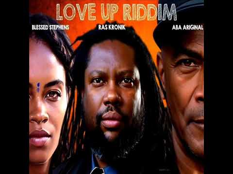 Love Up Riddim Mix (Full) Feat. Blessed Stephens, Ras Kronik & Aba Ariginal (March 2023)
