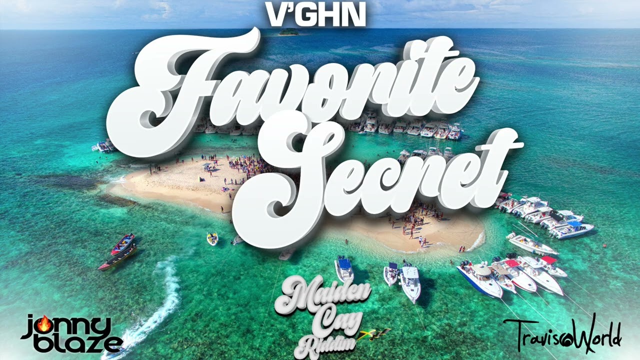 V'ghn, Travis World, Jonny Blaze - Favorite Secret (Maiden Cay Riddim)