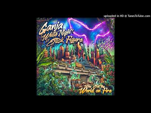 Ganja White Night feat Stick Figure - Who Set The World On Fire (Ruffwood Records) 17 Jenuary 2025