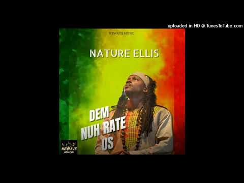 Nature Ellis - Dem Nuh Rate Us [Newave Music] (May 2024)