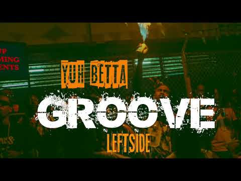 Leftside - Groove (Yuh Betta) Official Audio