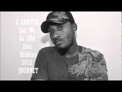 S CARTER - Leh We Go (Old Iron Riddim) Jourvet Soca 2012