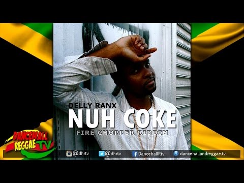 Delly Ranx - Nuh Coke ▶Fire Chopper Riddim ▶Dancehall 2016