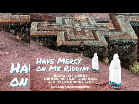 Have Mercy On Me Riddim Mix (July 2023) Shamir Tadeiya,Lucy Lugano,Binti Africa [Kazi Ya Shamir].