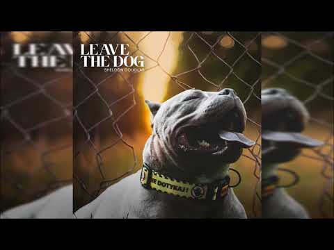 Sheldon Douglas - leave the dog { Soca 2024} ￼