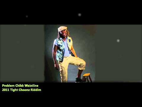 Problem Child: WAISTLINE [2011 Barbados/SVG][Tite Choonz Riddim, Prod. By Kirk Arthur]