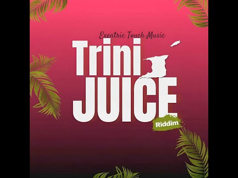 Trini Juice Riddim [Exentric Touch] / Dynamite,GUNZ DESPERADO,Kiegs,Signal,Lil Lishe