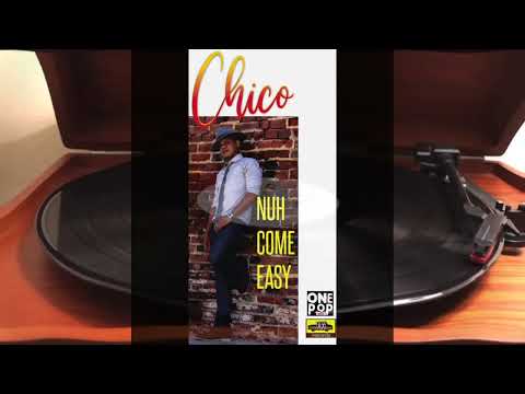 CHICO  - NUH COME EASY