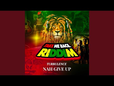 Nah Give Up (Take Me Back Riddim)