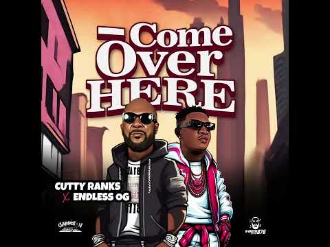 CuttyRanks x Endless Og - Come Over Here