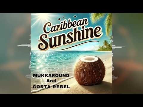 Mukkaround & Costa Rebel - Caribbean Sunshine [2024]